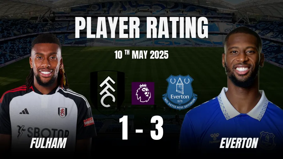 Fulham vs Everton Player Ratings: Premier League, 10th May 2025
